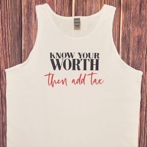 Know Your Worth Then Add Tax!! Shirts and hoodies also available.!!!